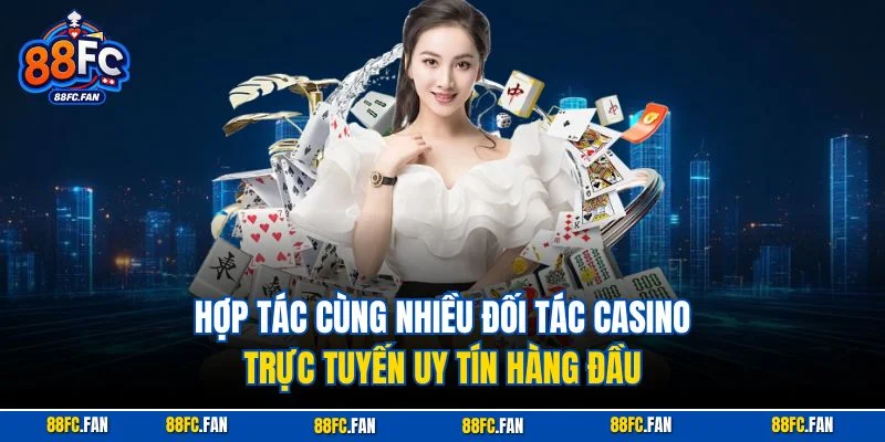 Hợp tác cùng nhiều đối tác casino trực tuyến uy tín hàng đầu