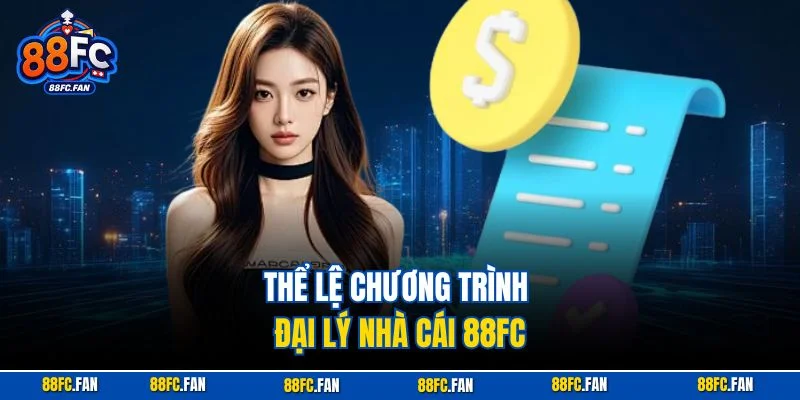 Thể lệ chương trình đại lý nhà cái 88FC