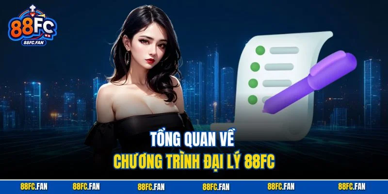 Tổng quan về chương trình đại lý 88FC